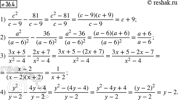 Изображение 36.4. Упростите выражение:1)  c^2/(c-9)-81/(c-9); 2)  a^2/(a-6)^2 -36/(a-6)^2 ; 3)  (3x+5)/(x^2-4)-(2x+7)/(x^2-4); 4)  y^2/(y-2)-(4y-4)/(y-2). ...
